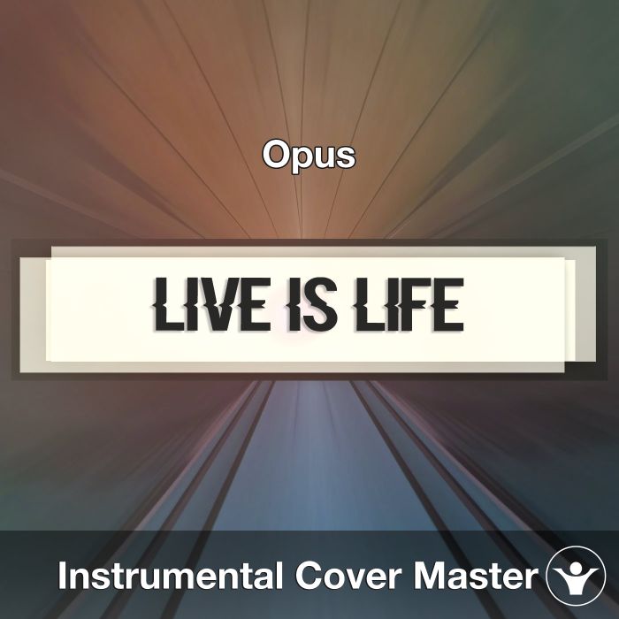 Live Is Life — Opus