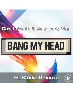 Bang My Head (David Guetta ft. Sia & Fetty Wap) FL Studio Remake Templ