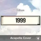 1999 (Prince) Acapella Cover