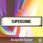 Supersonic (Oasis) - Acapella Cover