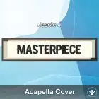 Masterpiece (Jessie J) - Acapella Cover