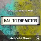 Hail To The Victor - Thirty Seconds To Mars- Acapella Cover