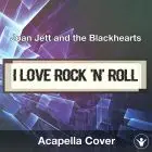 I Love Rock 'n' Roll (Joan Jett and the Blackhearts) - Acapella Cover