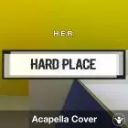 Hard Place (H.E.R.) - Acapella Cover