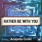 Rather Be With You (Sinead Harnett) - Acapella Cover