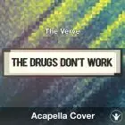 The Drugs Don't Work (The Verve) - Acapella Cover