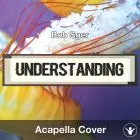 Understanding (Bob Seger) - Acapella Cover