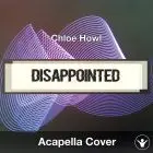 Disappointed (Chloe Howl) - Acapella Cover
