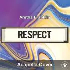 Respect (Aretha Franklin) - Acapella Cover