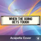 When The Going Gets Tough The Tough Get Going (Billy Ocean) - Acapella
