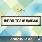 The Politics Of Dancing (Reflex) - Acapella Cover