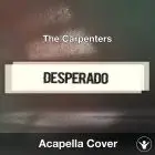 Desperado (The Carpenters) - Acapella Cover