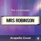 Mrs Robinson (The Lemoheads) - Acapella Cover