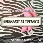 Breakfast At Tiffany's (Deep Blue Something) - Acapella Cover