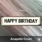 Happy Birthday (Altered Images) - Acapella Cover