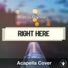 Right Here (Jess Glynne) - Acapella Cover