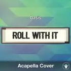 Roll With It (Oasis) - Acapella Cover