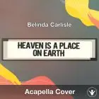 Heaven Is A Place On Earth (Belinda Carlisle) - Acapella Cover
