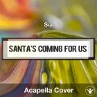 Santa's Coming For Us (Sia) - Acapella Cover