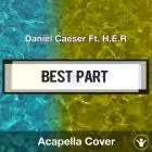 Best Part (Daniel Caeser Ft. H.E.R) - Acapella Cover