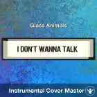 I Don't Wanna Talk (I Just Wanna Dance) - Glass Animals - Instrumental