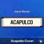 Acapulco - Jason Derulo - Acapella Cover