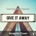 Give It Away (Red Hot Chili Peppers) - Acapella Cover