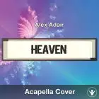 Heaven (Alex Adair) - Acapella Cover