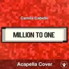 Million To One - Camila Cabello - Acapella Cover