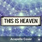 This Is Heaven (Nick Jonas) - Acapella Cover