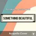 Something Beautiful - Tom Walker, Masked Wolf - Acapella Cover