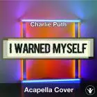 A Capella Charlie Puth I Warned Myself