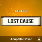 Lost Cause - Billie Eilish - Acapella Cover