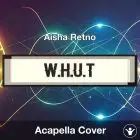 W.H.U.T - Aisha Retno - Acapella Cover