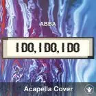 I Do, I Do, I Do, I Do, I Do (ABBA) - Acapella Cover
