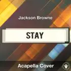 Stay (Jackson Browne) - Acapella Cover