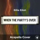 When The Party's Over (Billie Eilish) - Acapella Cover