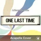 One Last Time (Ariana Grande) - Acapella Cover