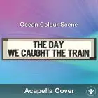 The Day We Caught The Train (Ocean Colour Scene) - Acapella Cover