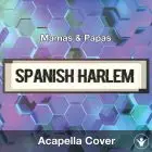 Spanish Harlem (Mamas & Papas) - Acapella Cover