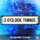 3 O'Clock Things - AJR - Acapella Cover