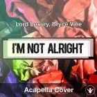 A Capella Lord Luxury, Bryce Vine - I'm Not Alright