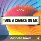 Take a chance on me (ABBA) - Acapella Cover