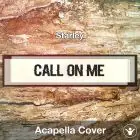 Call On Me (Starley) - Acapella Cover