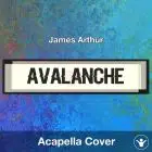 Avalanche - James Arthur - Acapella Cover