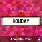 Holiday - KSI - Acapella Cover