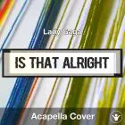 Is That Alright (Lady Gaga) - Acapella Cover
