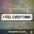 I Feel Everything (Cara Delevingne) - Acapella Cover