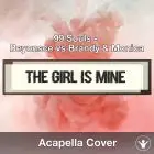 The Girl Is Mine (99 Souls - Beyonce vs Brandy & Monica) - Acapella Cover