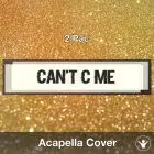 Can't C Me (2 Pac) - Acapella Cover